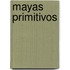Mayas Primitivos