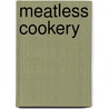 Meatless Cookery by Maria McIlvaine Gillmore