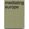 Mediating Europe door Jackie Harrison