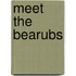 Meet The Bearubs