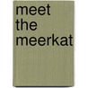 Meet the Meerkat by Patricia J. Wynne