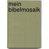 Mein Bibelmosaik door Georg Bydlinski