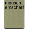 Mensch. Emscher! by Veronika Maruhn