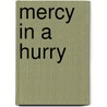 Mercy In A Hurry door Mary Harrison