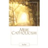 Mere Catholicism by Father Ian Ker