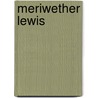 Meriwether Lewis by Richard H. Dillon