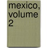 Mexico, Volume 2 door Henry George Ward