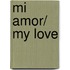 Mi amor/ My Love