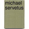 Michael Servetus by Arthur Wilson Fox