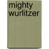 Mighty Wurlitzer
