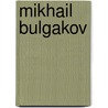 Mikhail Bulgakov door Lesley Milne