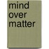 Mind Over Matter