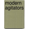 Modern Agitators door John Chester Buttre