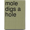 Mole Digs A Hole by Unknown