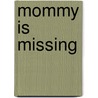 Mommy Is Missing door Marrianne White
