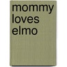Mommy Loves Elmo by Unknown