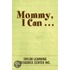 Mommy, I Can ...