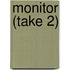 Monitor (Take 2)