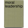 Moral Leadership door Paul J. Olscamp