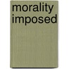 Morality Imposed door Stephen E. Gottlieb