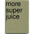 More Super Juice