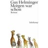 Morgen war schon door Guy Helminger