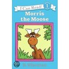 Morris the Moose by Bernard Wiseman