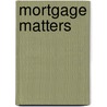 Mortgage Matters door Louis Soto
