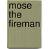 Mose the Fireman