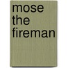Mose the Fireman by Eric Metaxas