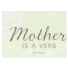 Mother Is a Verb door Mina Parker