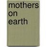Mothers on Earth door Aliza Auerbach