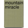 Mountain Miracle by Alvaro Correa