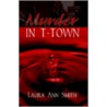 Murder In T-Town door Laura Ann Smith