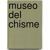 Museo del Chisme door Edgardo Cozarinsky