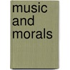 Music And Morals door H.R. (Hugh Reginald) Haweis