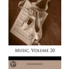 Music, Volume 20 by Anonymous Anonymous