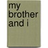 My Brother and I