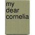 My Dear Cornelia