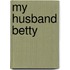 My Husband Betty