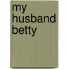 My Husband Betty door Helen Boyd