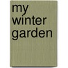 My Winter Garden by Maurice Thompson