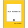 Myth And Miracle door Robert G. Ingersoll