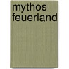 Mythos Feuerland door Jurgen Hohmuth