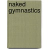 Naked Gymnastics door John Lombardo