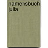 Namensbuch Julia door Elga Eberhardt