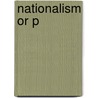 Nationalism Or P by Professor John Hutchinson
