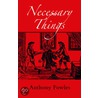 Necessary Things by Anthony Fowles