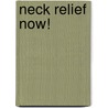 Neck Relief Now! door Robert L. Swezey