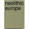 Neolithic Europe door Miriam T. Timpledon